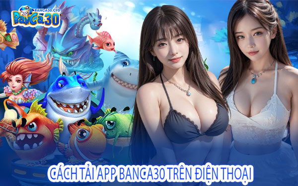 Cách Tải App Banca30 Trên Điện Thoại