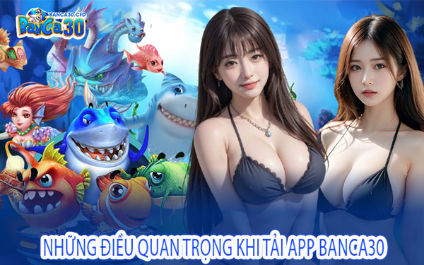 Những Điều Quan Trọng Khi Tải App Banca30