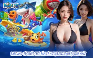 BancaH5 - Bí Quyết Chơi Bắn Cá H5 Tại Banca30 Hiệu Quả Nhất
