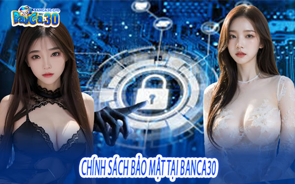 Chính Sách Bảo Mật Tại Banca30