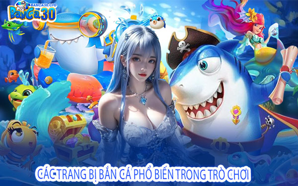 Danh Mục Các Trang Bị Bắn Cá Phổ Biến Trong Trò Chơi