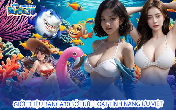 Giới Thiệu Banca30 Sở Hữu Loạt Tính Năng Ưu Việt