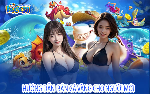 Hướng Dẫn Bắn Cá Vàng Cho Người Mới
