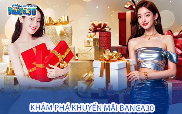 Khám Phá Khuyến Mãi Banca30 