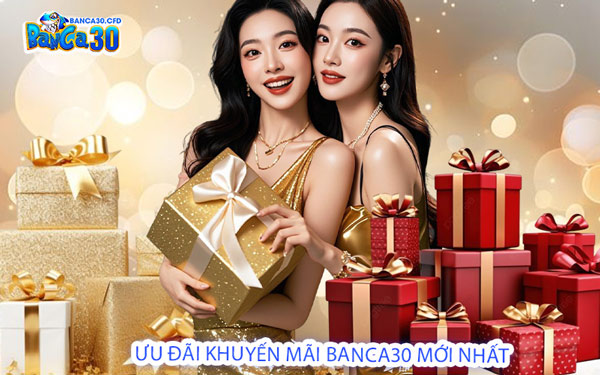 Ưu Đãi Khuyến Mãi Banca30 Mới Nhất 